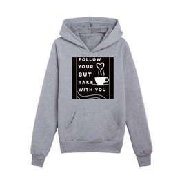 Follow your heart but take Coffee with you Kids Pullover Hoodies