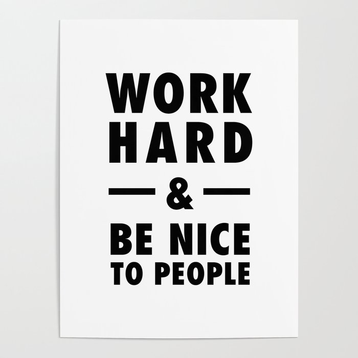 Work hard and be nice to people Poster