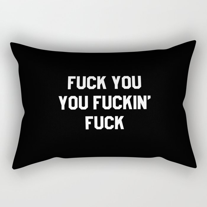 FUCK YOU, YOU FUCKIN’ FUCK Rectangular Pillow
