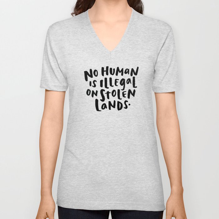 No Human is Illegal on Stolen Lands V Neck T Shirt