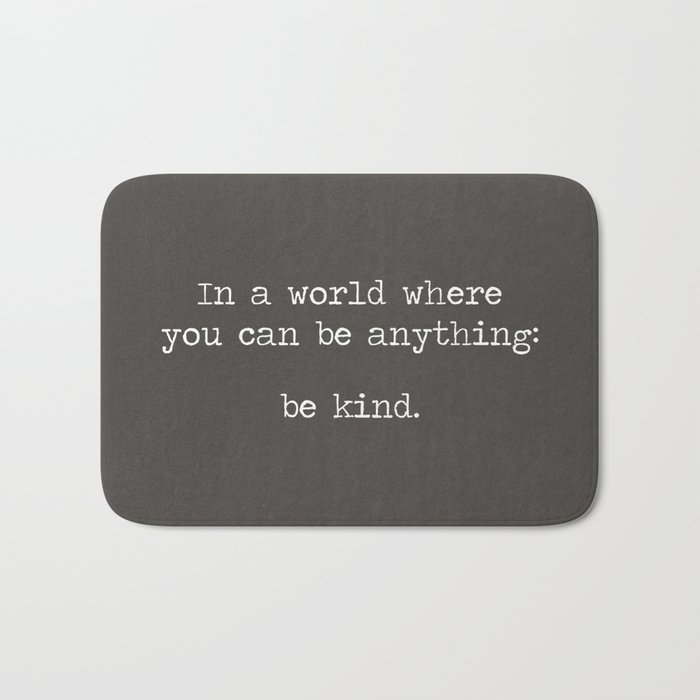 In A World Where You Can Be Anything: Be Kind quote motto mantra, industrial grey and white miniamlist Bath Mat