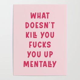 What Doesn't Kill You Fucks You Up Mentally Poster