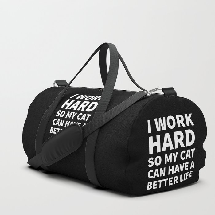 I Work Hard So My Cat Can Have a Better Life (Black & White) Duffle Bag