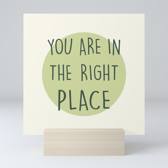 You Are In The Right Place green Mini Art Print
