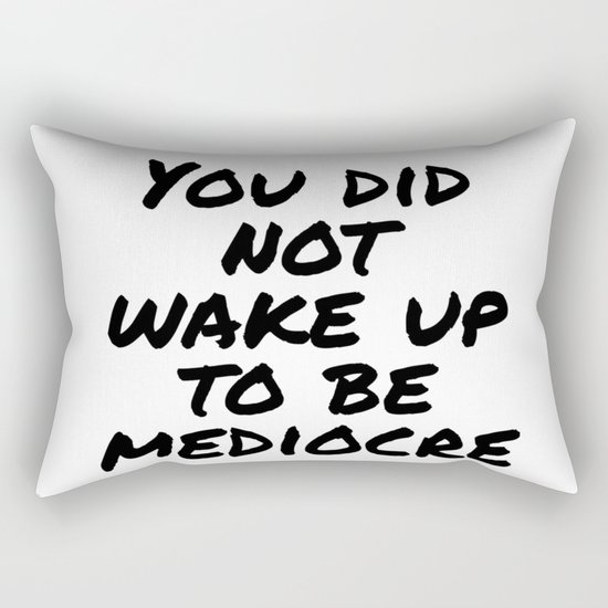 You did not wake up to be mediocre Rectangular Pillow