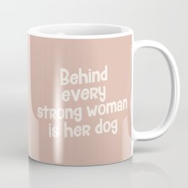 Behind Every Strong Woman Is Her Dog Coffee Mug
