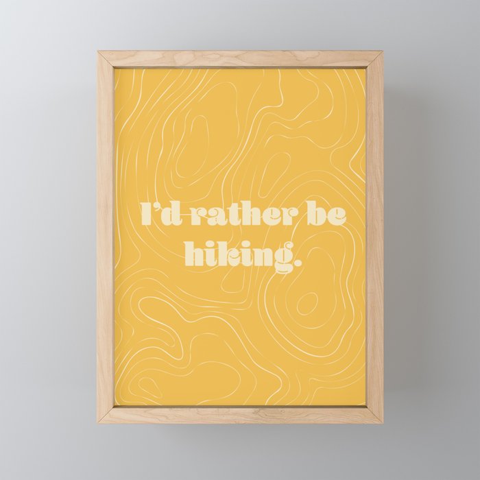 I'd Rather Be Hiking - Yellow Topo Map Framed Mini Art Print