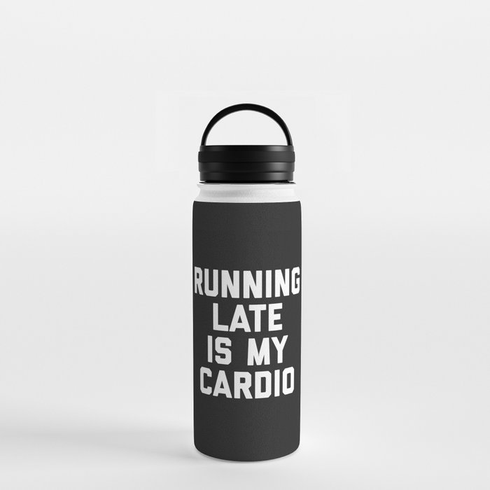 Running Late Cardio Funny Gym Quote Water Bottle