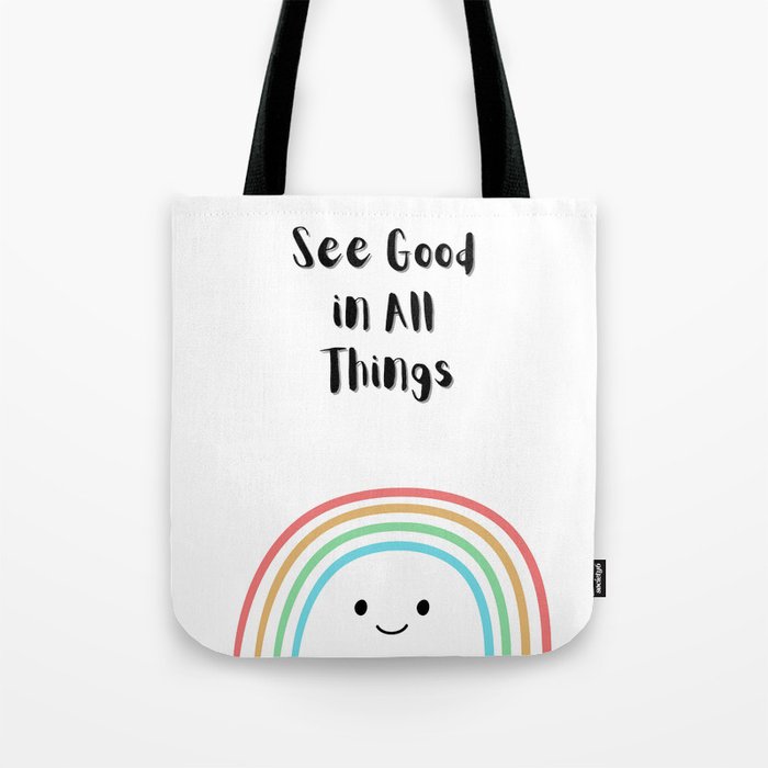 Positive Quote with Rainbow: Colorful See Good in All Things Tote Bag