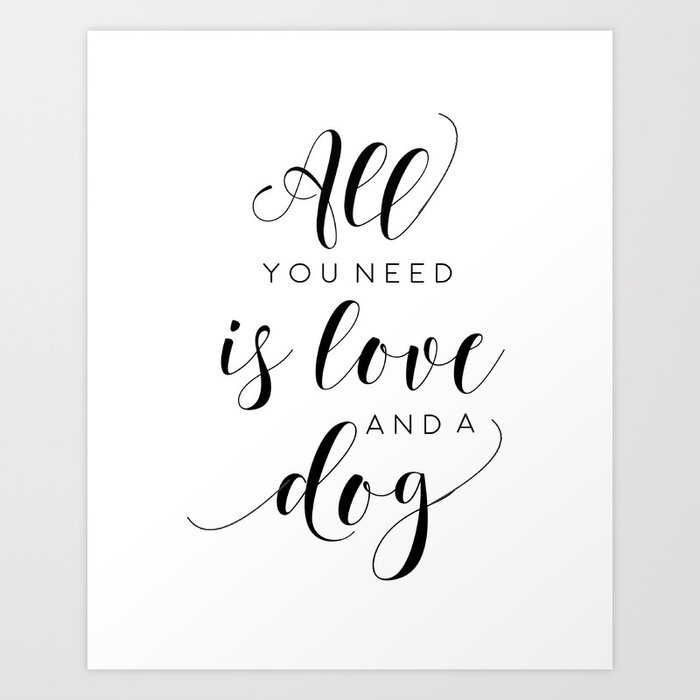 Dog Sign All You Need Is Love And Dogs Sign Love For Dogs Print Art Print By Tomoogorelica Society6