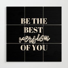 Be the best version of you, Be the Best, The Best, Motivational, Inspirational, Empowerment, Black Wood Wall Art