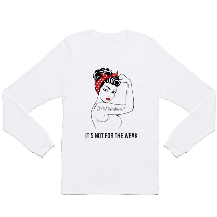 Dental Receptionist It's not for the Weak Long Sleeve T Shirt