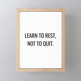 Learn to rest, not to quit Framed Mini Art Print