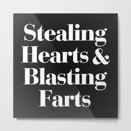 Stealing Hearts & Blasting Farts Funny Quote Metal Print | Curated, Hearts, Humour, Relationships, Funny, Offensive, Saying, Stealing, Trendy, Sarcastic 