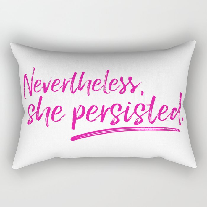 Nevertheless, she persisted. Rectangular Pillow