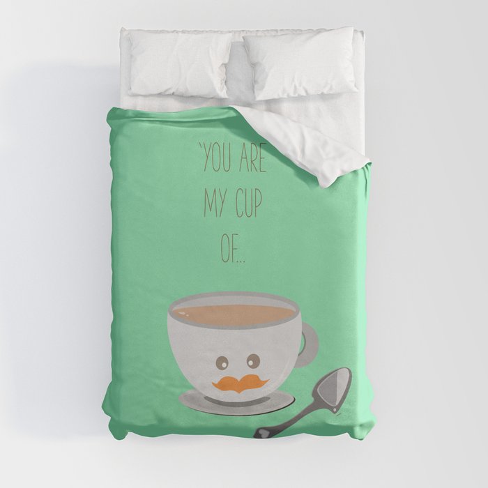 'You are my cup of tea!' Duvet Cover