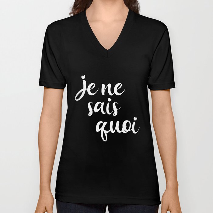 Je Ne Sais Quoi - French Sayings V Neck T Shirt