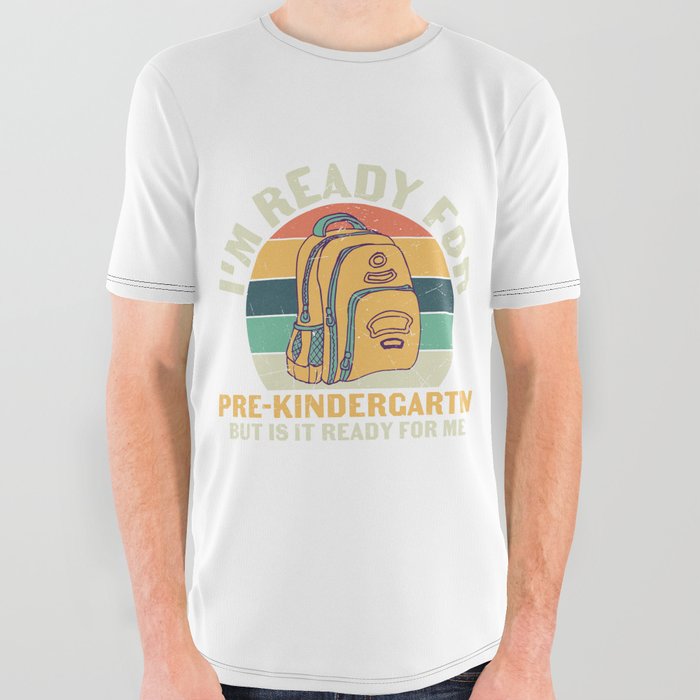 Ready For Pre-Kindergarten Is It Ready For Me All Over Graphic Tee