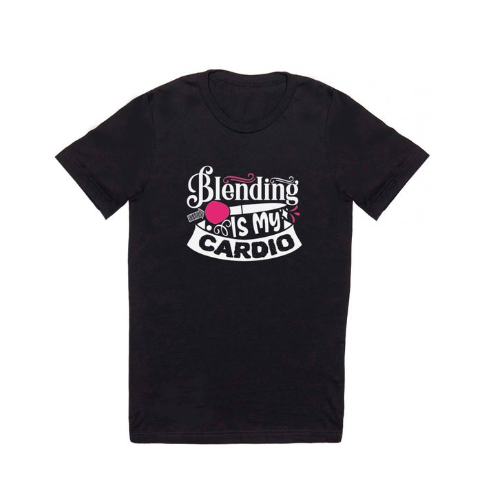 Blending Is My Cardio Funny Beauty Slogan T Shirt