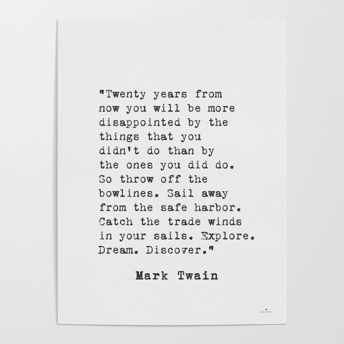 Mark Twain 20 Years From Now Mark Twain Twenty Years From Now... Poster By Epic Paper | Society6