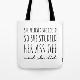 She Believed She Could so She Studied Her Ass Off & She Did. Tote Bag