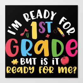 Ready For 1st Grade Is It Ready For Me Canvas Print