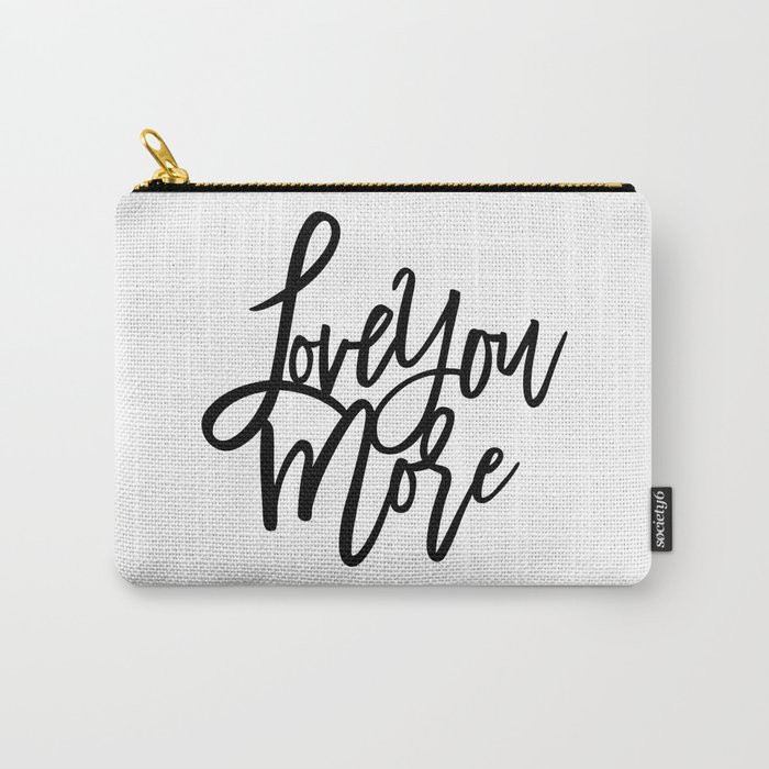Love You More Carry-All Pouch
