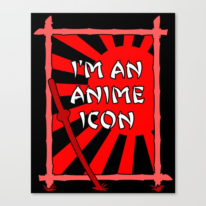 I M An Anime Icon Canvas Print By The Bad Boy Club Society6