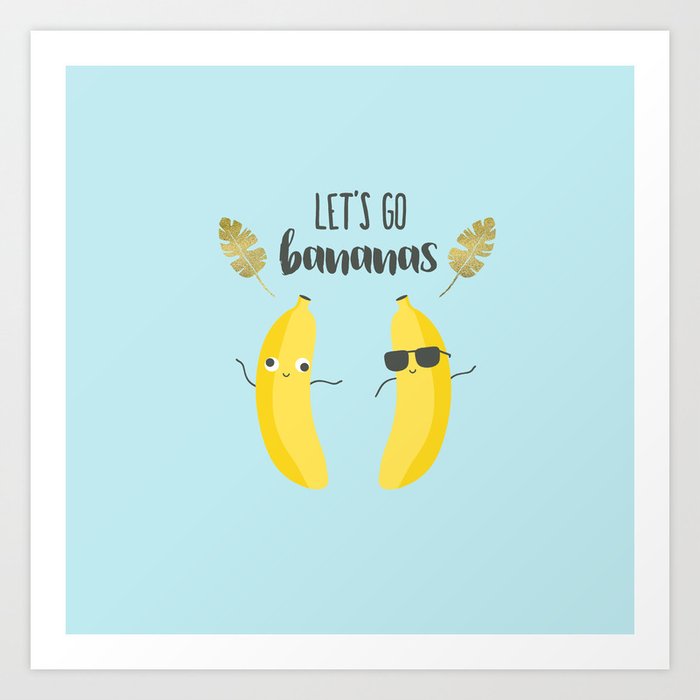 Let's go bananas Art Print