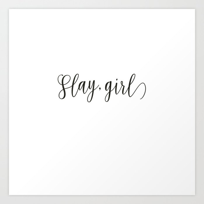 Slay, Girl Art Print