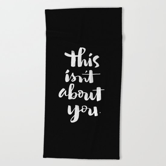 this isn't about you Beach Towel