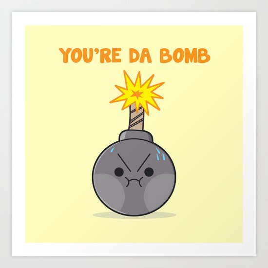 You're the Bomb Art Print by Andrew Hurst | Society6