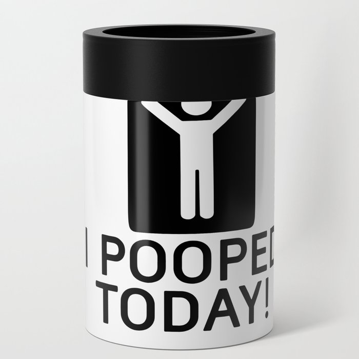 i pooped today Can Cooler
