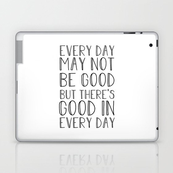 Every day may not be good Laptop & iPad Skin