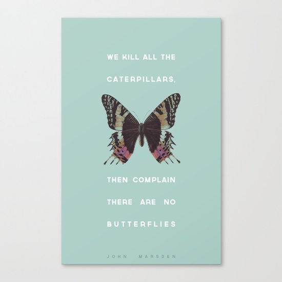 We Kill all the Caterpillars Canvas Print