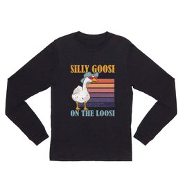 Silly Goose On The Loose Hilarious Saying Long Sleeve T Shirt