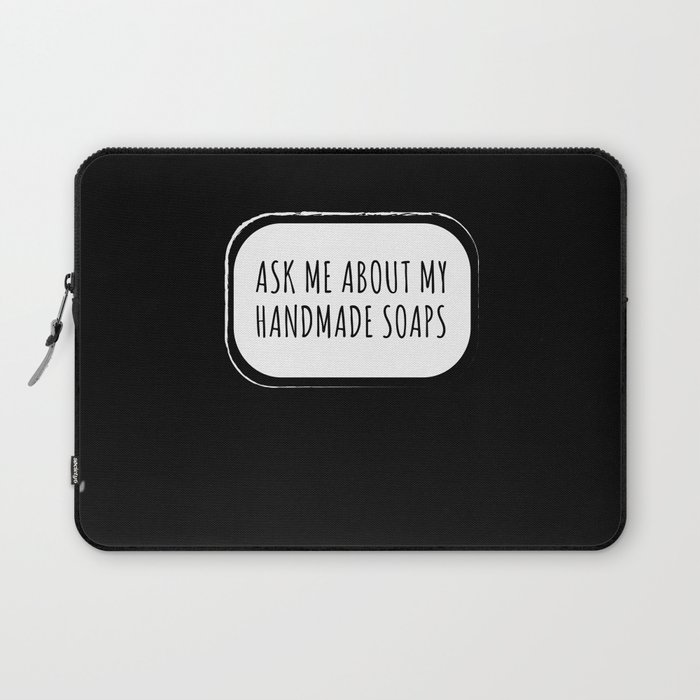 Ask Me About Handmade Soaps Soap Making Laptop Sleeve