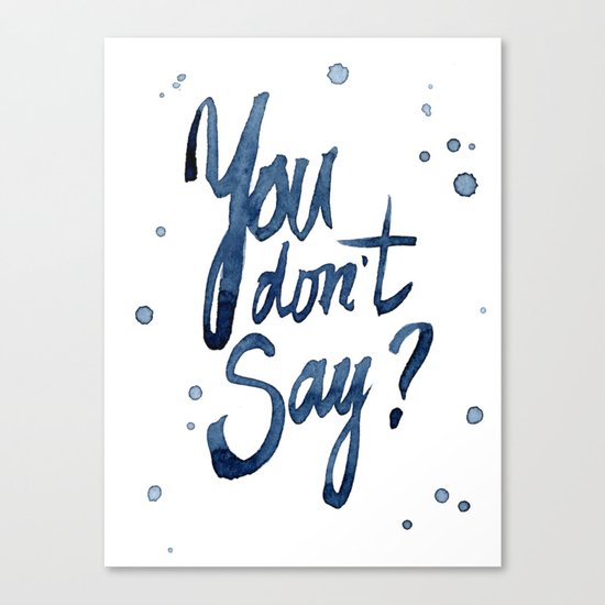 You Don't Say Funny Meme Typography Sarcasm Sarcastic Text Canvas Print