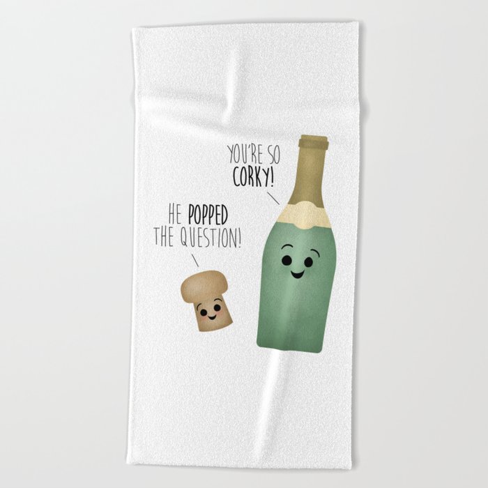 He Popped The Question! You're So Corky! Beach Towel