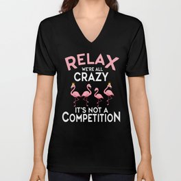 Relax We're All Crazy It's Not A Competition V Neck T Shirt