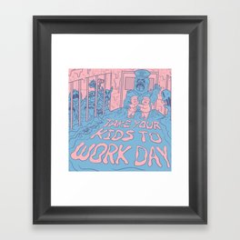 Take Your Kids To Work Day Framed Art Print