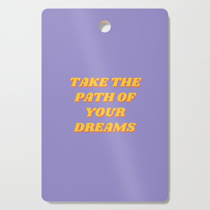 Take the path of your dreams, Inspirational, Motivational, Empowerment, Purple Cutting Board