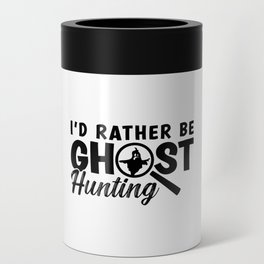 I'd Rather Be Ghost Hunting Ghost Hunter Hunt Can Cooler
