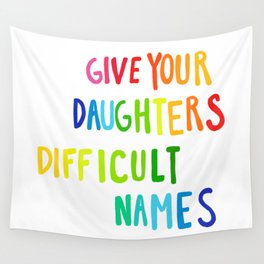 give your daughters difficult names Wall Tapestry