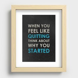 When you feel like quitting - Motivational print Recessed Framed Print