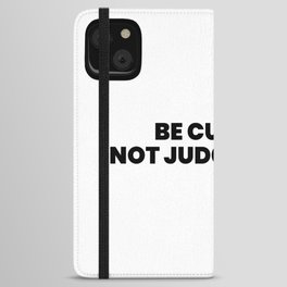 Be Curious Not Judgemental iPhone Wallet Case