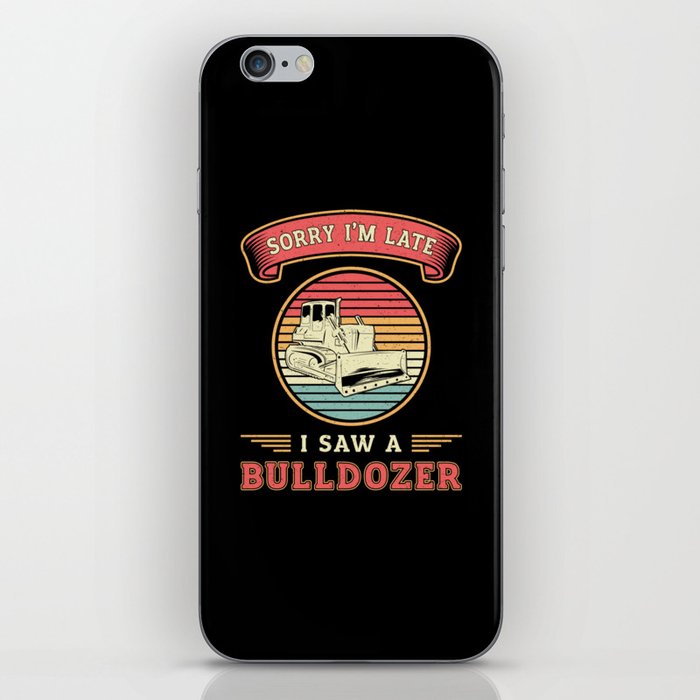 Sorry I'm Late I Saw A Bulldozer Construction Site iPhone Skin