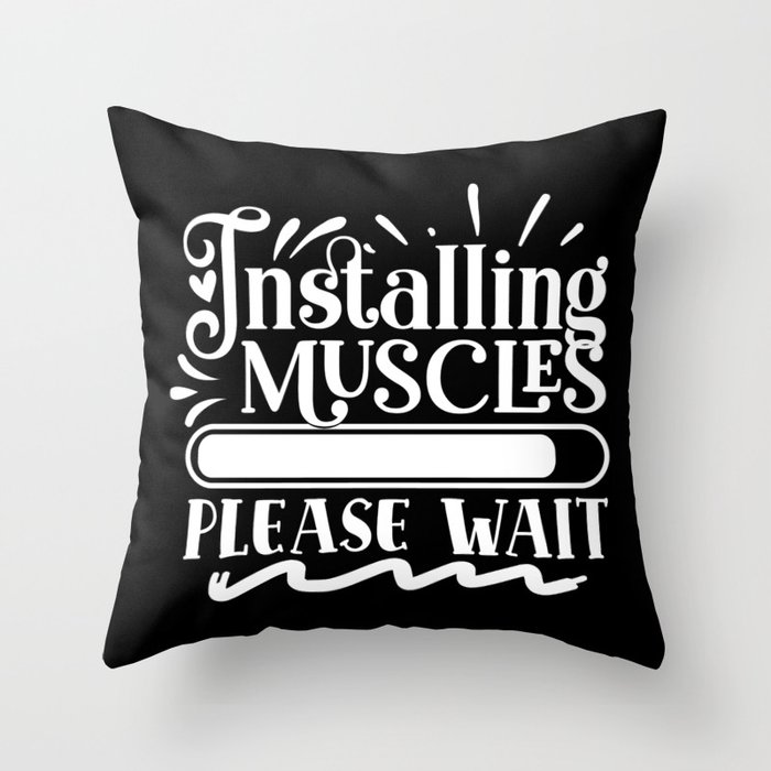 Installing Muscles, Please Wait Funny Quote Body Building Throw Pillow