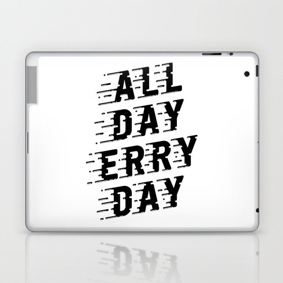 All Day Erry Day Laptop & iPad Skin