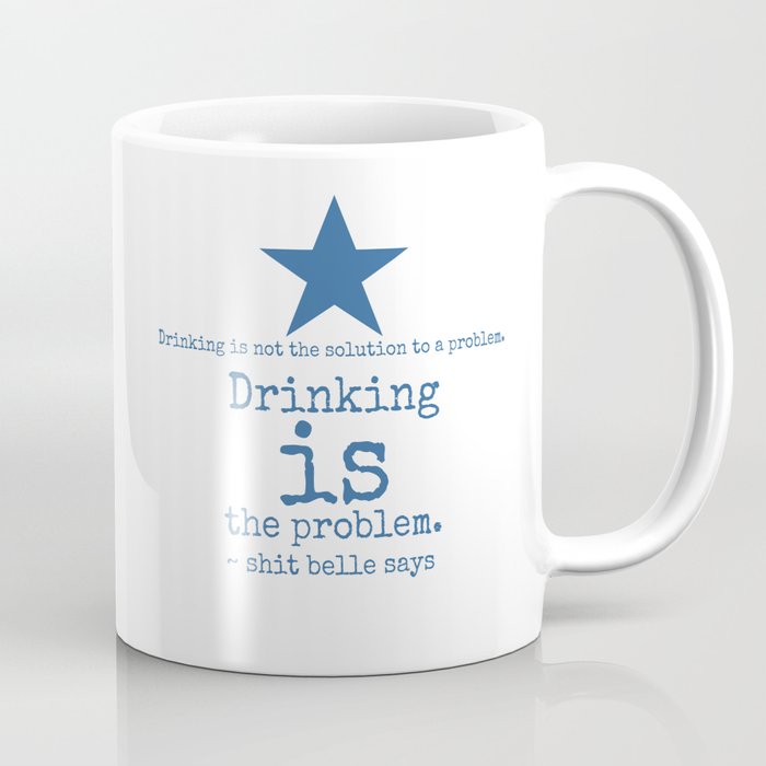 Drinking is the Problem. Coffee Mug | Graphic-design, Typography, Sober, Recovery, Artmrb, Belle-robertson